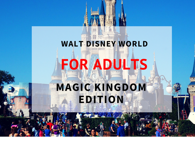 The best way to do Disney's Magic Kingdom as a grown up.