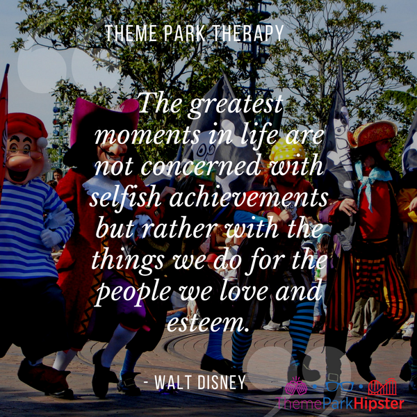 Walt Disney best quote. The greatest moments in life are not concerned with selfish achievements but rather with the things we do for the people we love and esteem. With Captain Hook and friends marching.
