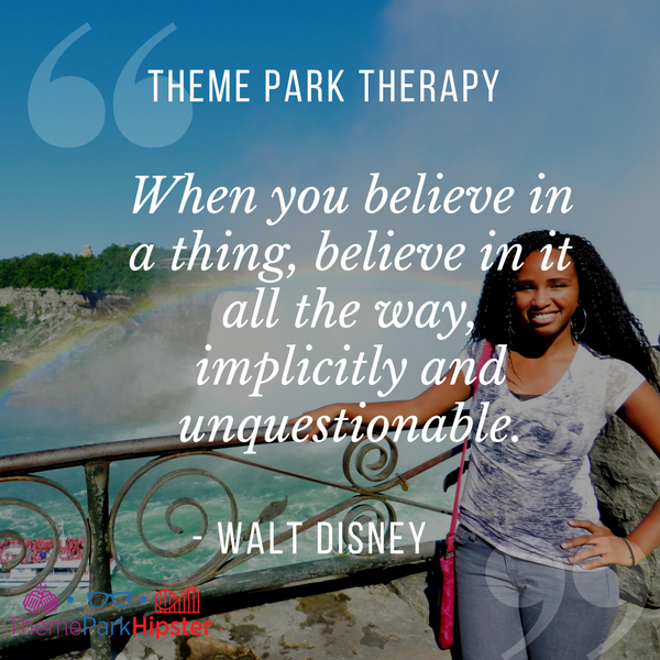 Walt Disney best quote. When you believe in a thing, believe in it all the way, implicitly and unquestionable. ThemeParkHipster NikkyJ at Niagara Falls.