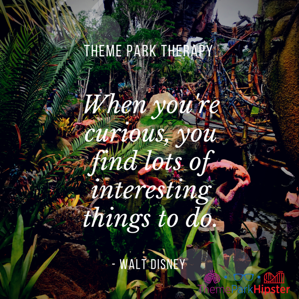 Walt Disney best quote. When you're curious, you find lots of interesting things to do. With Pandora World of Avatar vegetation in the background.