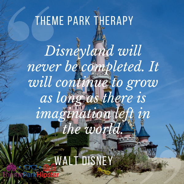 Walt Disney best quote. 33.Disneyland will never be completed. It will continue to grow as long as there is imagination left in the world.