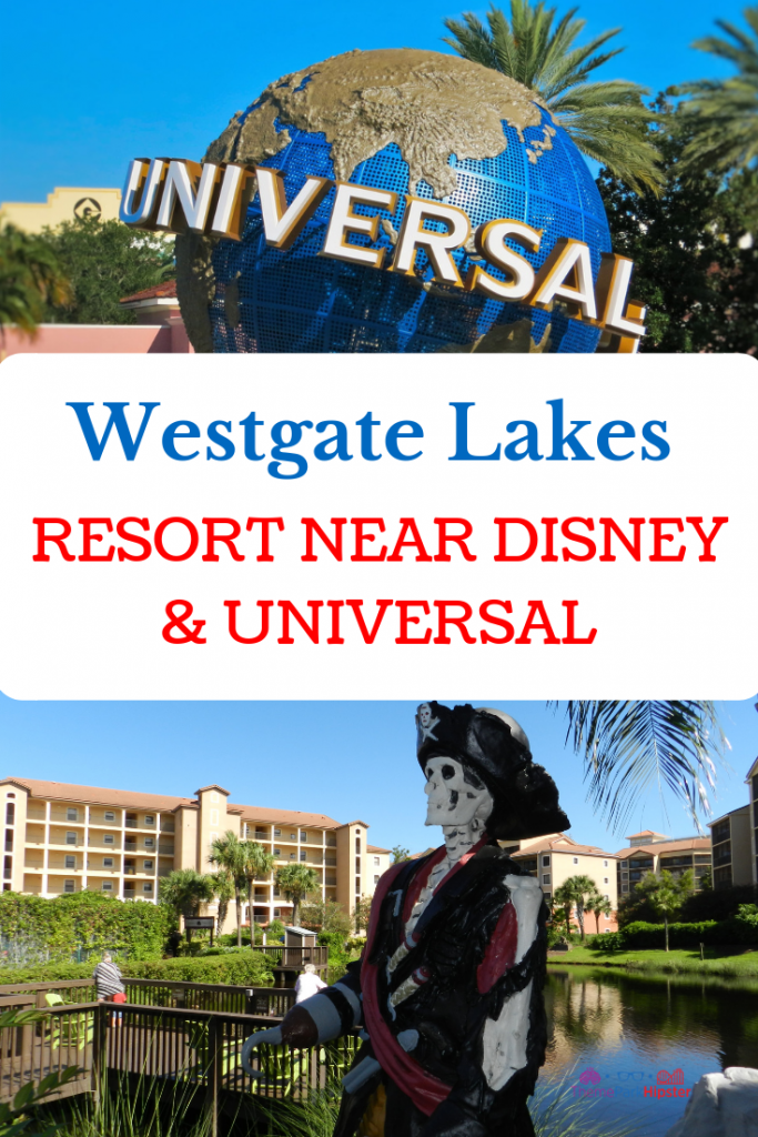 WESTGATE LAKES RESORT NEAR DISNEY AND UNIVERSAL with Universal Studios globe and the famous pirate at Westgate Lakes Resort.