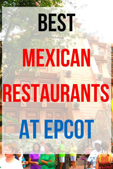 Top 5 Best Mexican restaurants at Epcot