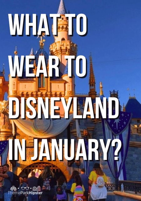 Travel Guide to What to wear to Disneyland in January